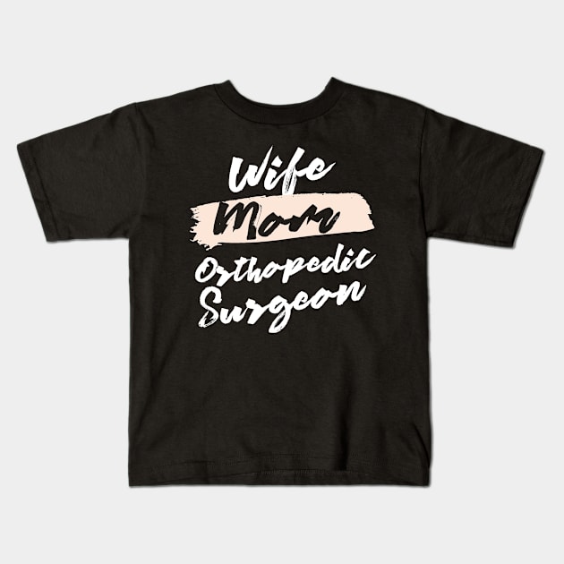 Cute Wife Mom Orthopedic Surgeon Gift Idea Kids T-Shirt by BetterManufaktur